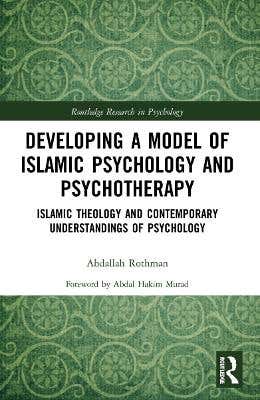 Developing A Model Of Islamic Psychology And Psychotherapy (islamic Theology And Contemporary Understandings Of Psychology)