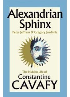 Alexandrian Sphinx (the Hidden Life Of Constantine Cavafy)