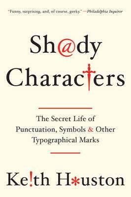 Shady Characters (the Secret Life Of Punctuation, Symbols, And Other Typographical Marks)