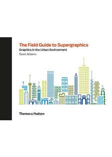 The Field Guide To Supergraphics (graphics In The Urban Environment)