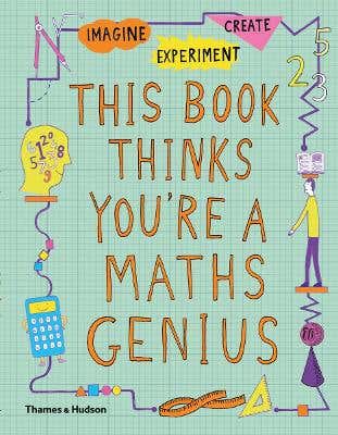 This Book Thinks You're A Maths Genius (imagine · Experiment · Create)