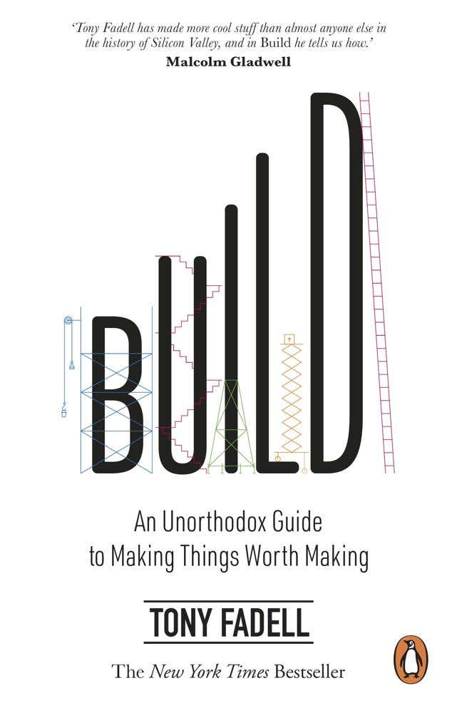 Build (an Unorthodox Guide To Making Things Worth Making)