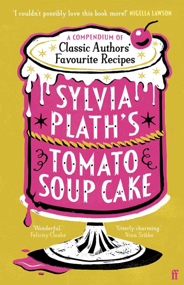 Sylvia Plath's Tomato Soup Cake (a Compendium Of Classic Authors' Favourite Recipes - 'i Couldn't Possibly Love This Book More!' (nigella Lawson))
