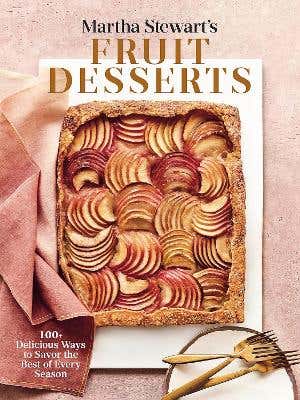 Martha Stewart's Fruit Desserts (100+ Delicious Ways To Savor The Best Of Every Season: A Baking Book)