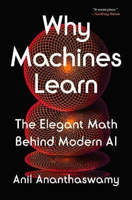 Why Machines Learn (the Elegant Math Behind Modern Ai)