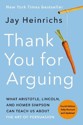 Thank You For Arguing, Fourth Edition (revised And Updated) (what Aristotle, Lincoln, And Homer Simpson Can Teach Us About The Art Of Persuasion)
