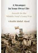 A Stranger In Your Own City (travels In The Middle East's Long War)