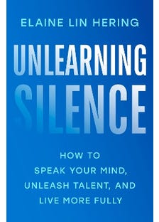 Unlearning Silence (how To Speak Your Mind, Unleash Talent, And Live More Fully)