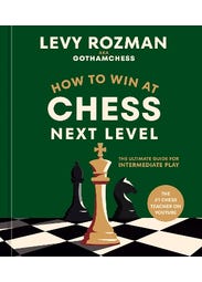 How To Win At Chess, Next Level (the Ultimate Guide For Intermediate Play)