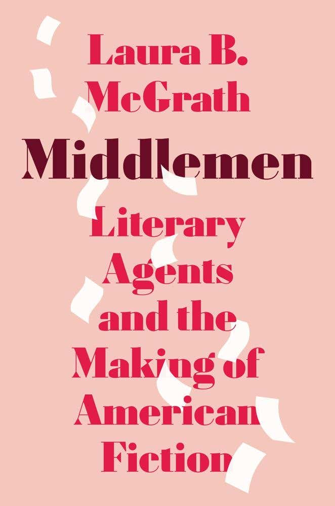 Middlemen (literary Agents And The Making Of American Fiction)