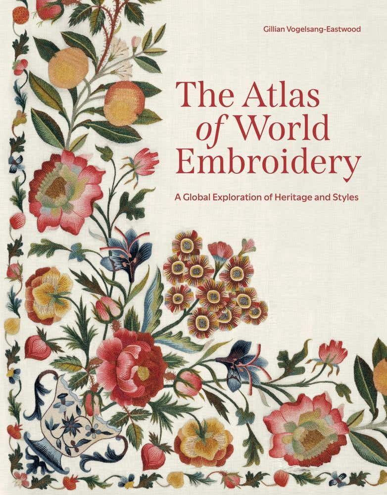 The Atlas Of World Embroidery (a Global Exploration Of Heritage And Styles)