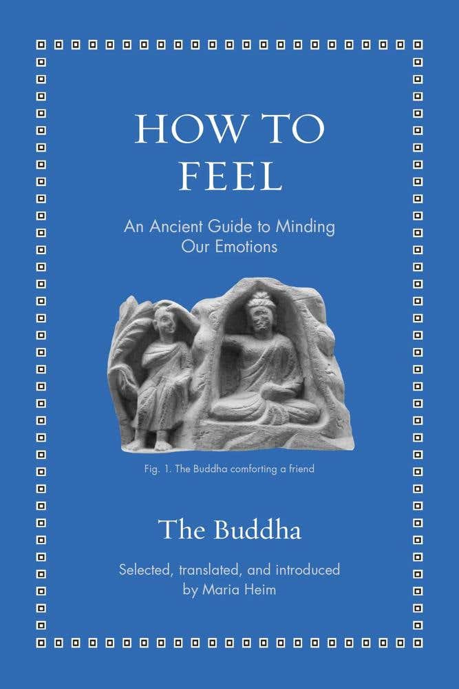 How To Feel (an Ancient Guide To Minding Our Emotions)