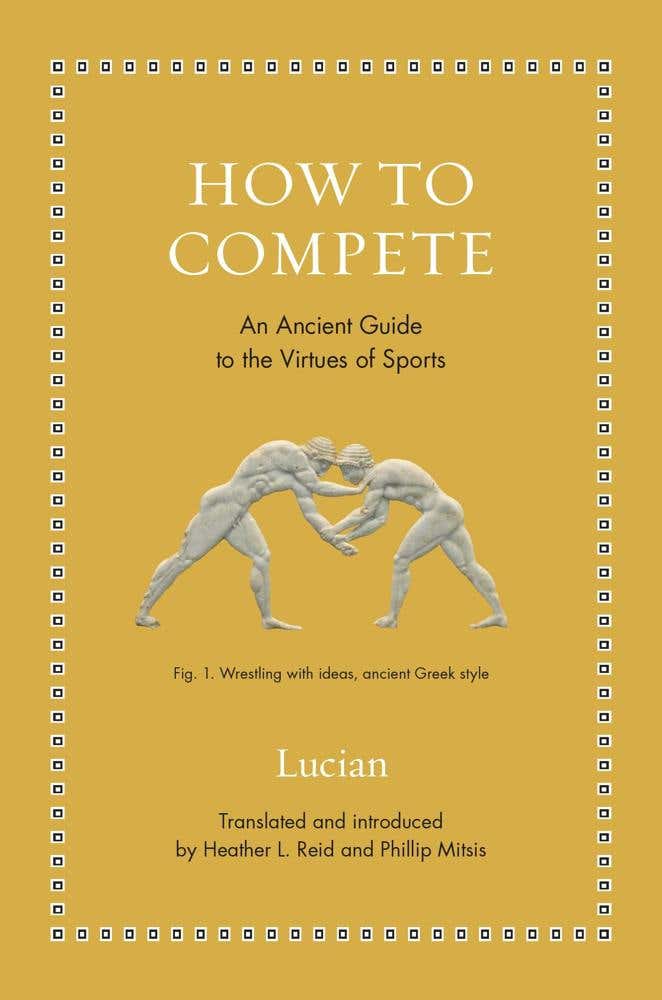 How To Compete (an Ancient Guide To The Virtues Of Sports)