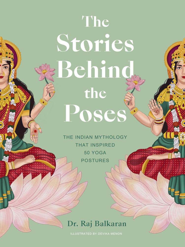 The Stories Behind The Poses (the Indian Mythology That Inspired 50 Yoga Postures)
