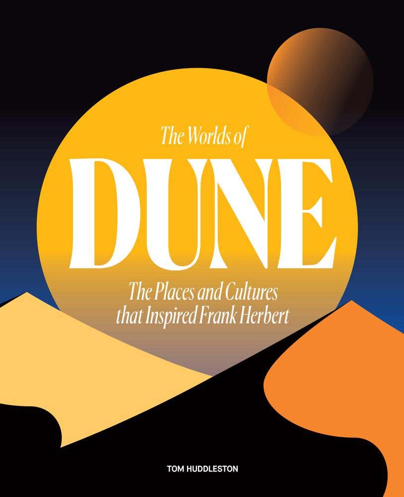 The Worlds Of Dune (the Places And Cultures That Inspired Frank Herbert)
