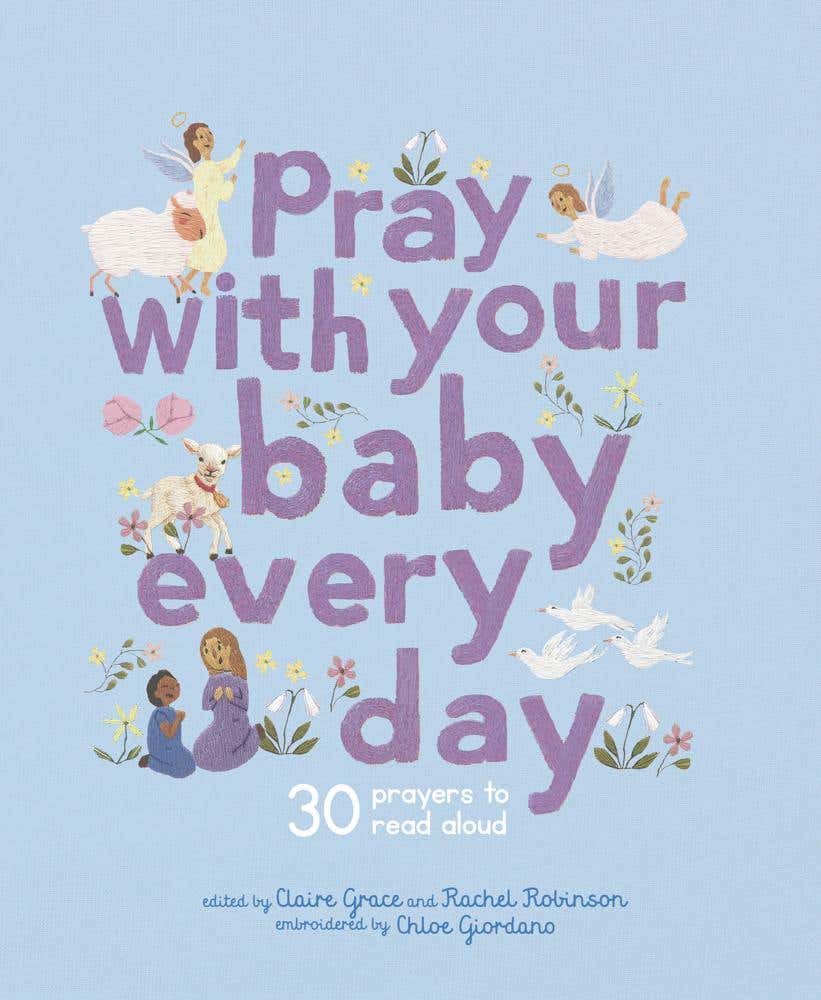 Pray With Your Baby Every Day (30 Prayers To Read Aloud)