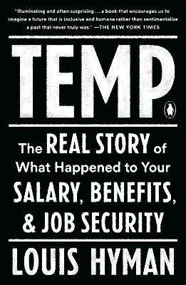 Temp (the Real Story Of What Happened To Your Salary, Benefits, And Job Security)