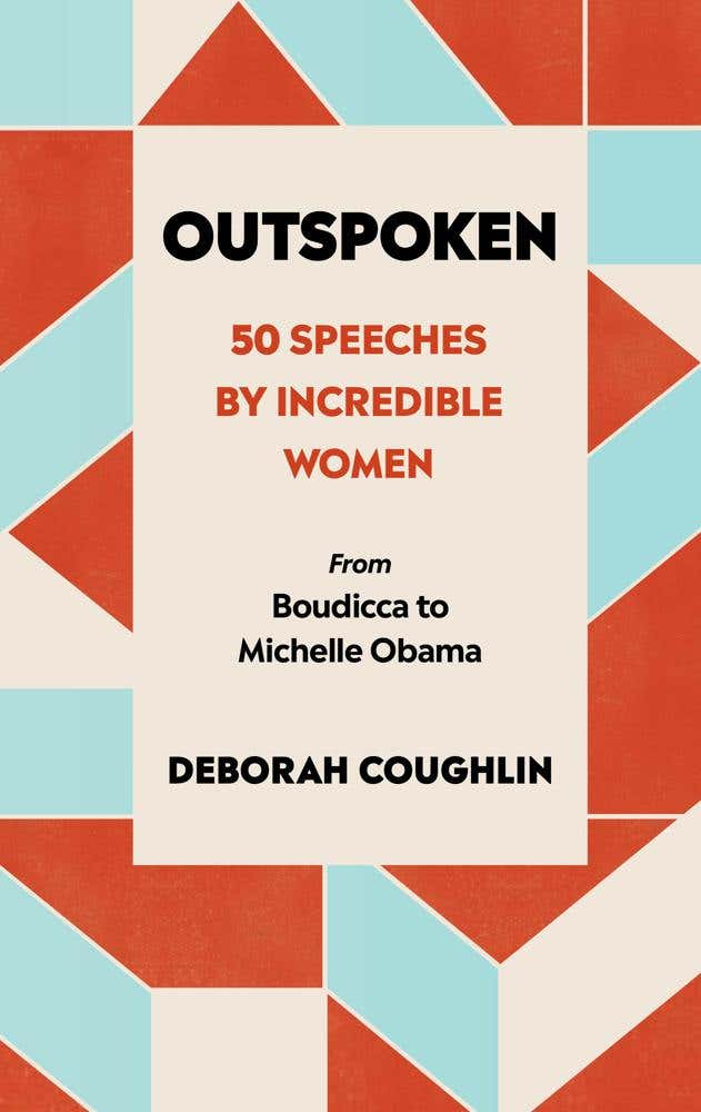 Outspoken (50 Speeches By Incredible Women From Boudicca To Michelle Obama)