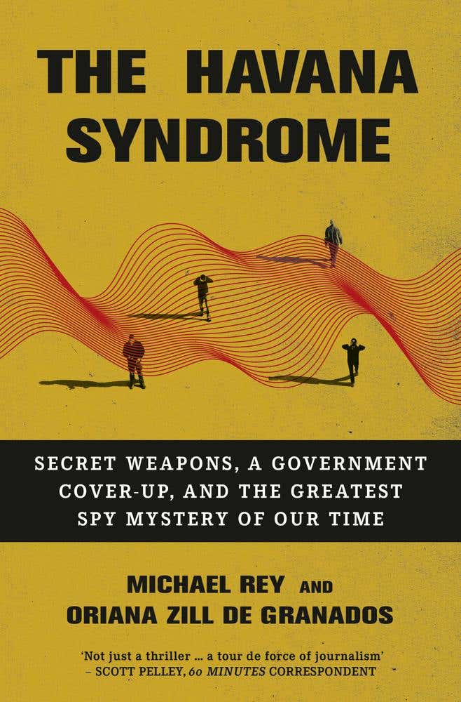The Havana Syndrome (secret Weapons, A Government Cover-up, And The Greatest Spy Mystery Of Our Time)