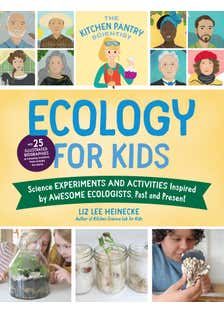 The Kitchen Pantry Scientist Ecology For Kids (science Experiments And Activities Inspired By Awesome Ecologists, Past And Present; With 25 Illustrated Biographies Of Amazing Scientists From Around The World)