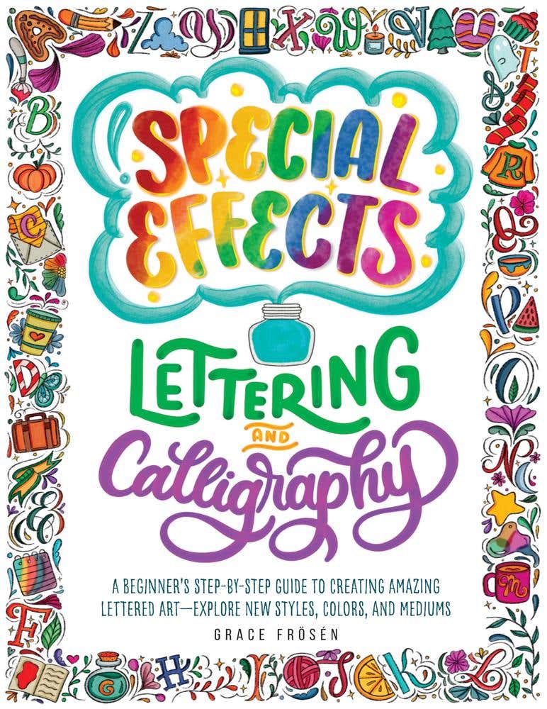 Special Effects Lettering And Calligraphy (a Beginner's Step-by-step Guide To Creating Amazing Lettered Art - Explore New Styles, Colors, And Mediums)