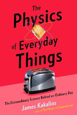 The Physics Of Everyday Things (the Extraordinary Science Behind An Ordinary Day)