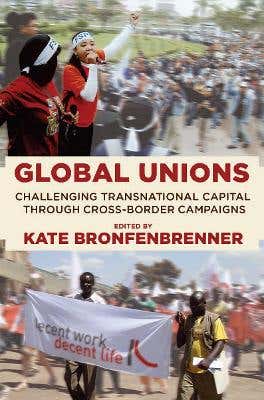 Global Unions (challenging Transnational Capital Through Cross-border Campaigns)