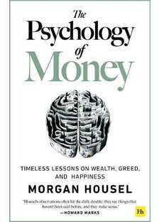 The Psychology Of Money (timeless Lessons On Wealth, Greed, And Happiness)