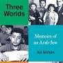 Three Worlds (memoirs Of An Arab-jew - Winner Of The Pen Hessell-tiltman Prize)