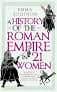 A History Of The Roman Empire In 21 Women