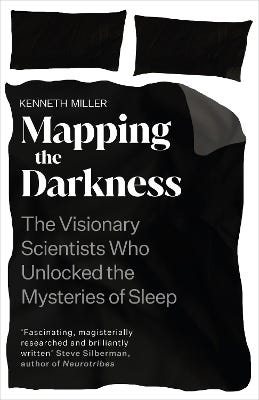 Mapping The Darkness (the Visionary Scientists Who Unlocked The Mysteries Of Sleep)