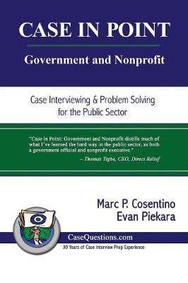 Case In Point (government And Nonprofit: Case Interview And Strategic Preparation For Consulting Interviews In The Public Sector)