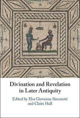 Divination And Revelation In Later Antiquity