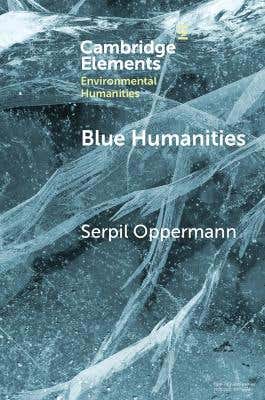 Blue Humanities (storied Waterscapes In The Anthropocene)