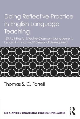 Doing Reflective Practice In English Language Teaching (120 Activities For Effective Classroom Management, Lesson Planning, And Professional Development)
