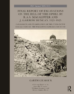 Final Report Of Excavations On The Hill Of The Ophel By R.a.s. Macalister And J. Garrow Duncan 1923–1925 (catalogue And Examination Of The Finds In The Collections Of The Palestine Exploration Fund)