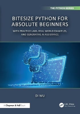 Bitesize Python For Absolute Beginners (with Practice Labs, Real-world Examples, And Generative Ai Assistance)