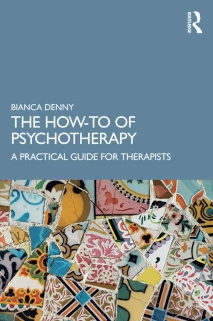 The How-to Of Psychotherapy (a Practical Guide For Therapists)
