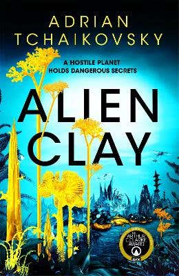 Alien Clay (an Incredible Journey Into The Unknown From This Acclaimed Arthur C. Clarke Award Winner)
