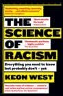 The Science Of Racism (everything You Need To Know But Probably Don't - Yet)