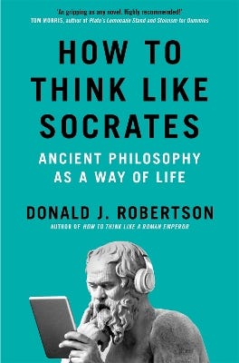 How To Think Like Socrates (ancient Philosophy As A Way Of Life)