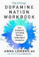 The Official Dopamine Nation Workbook (a Practical Guide To Overcoming Addiction In The Age Of Indulgence)