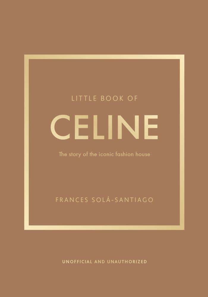Little Book Of Celine (the Story Of The Iconic Fashion House)