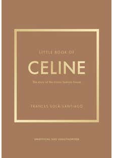 Little Book Of Celine (the Story Of The Iconic Fashion House)