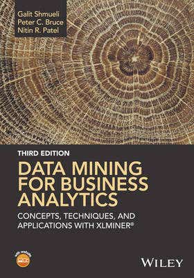 Data Mining For Business Analytics – Concepts, Techniques, And Applications With Xlminer®, 3e