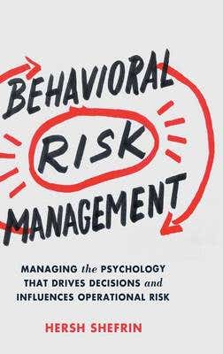 Behavioral Risk Management (managing The Psychology That Drives Decisions And Influences Operational Risk)