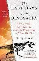 The Last Days Of The Dinosaurs (an Asteroid, Extinction, And The Beginning Of Our World)