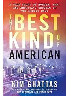 The Best Kind Of American (a True Story Of Murder, War, And America's Undoing In The Middle East)