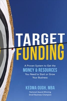 Target Funding: A Proven System To Get The Money And Resources You Need To Start Or Grow Your Business