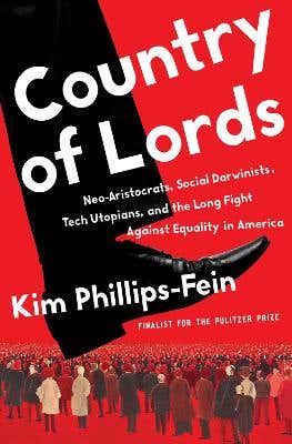 Country Of Lords (neo-aristocrats, Social Darwinists, Tech Utopians, And The Long Fight Against Equality In America)